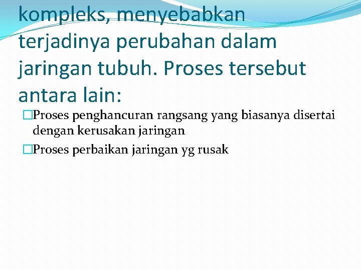 kompleks, menyebabkan terjadinya perubahan dalam jaringan tubuh. Proses tersebut antara lain: �Proses penghancuran rangsang