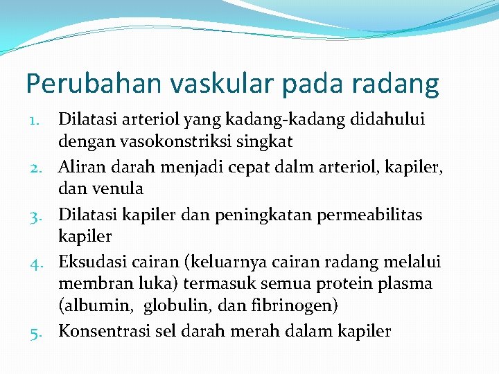 Perubahan vaskular pada radang 1. 2. 3. 4. 5. Dilatasi arteriol yang kadang-kadang didahului