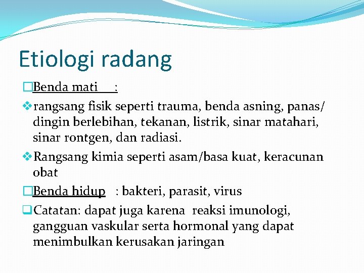 Etiologi radang �Benda mati : vrangsang fisik seperti trauma, benda asning, panas/ dingin berlebihan,