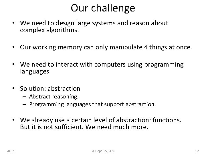 Our challenge • We need to design large systems and reason about complex algorithms.