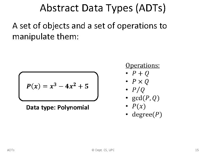 Abstract Data Types (ADTs) A set of objects and a set of operations to
