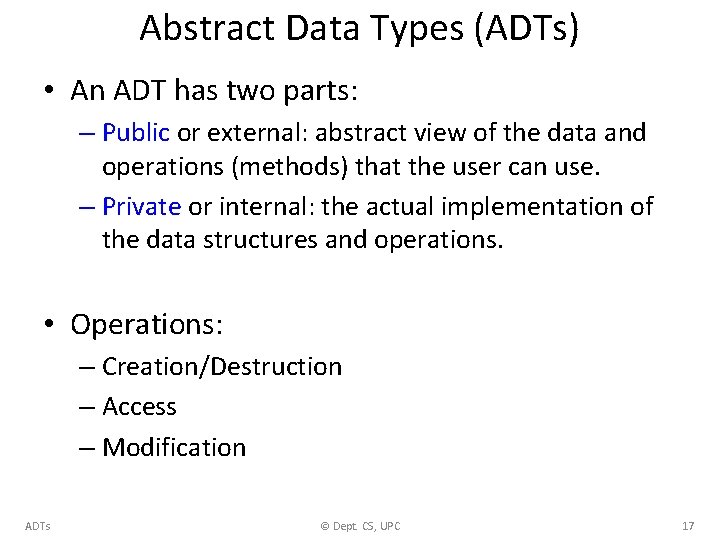 Abstract Data Types (ADTs) • An ADT has two parts: – Public or external: