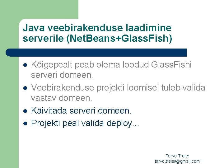 Java veebirakenduse laadimine serverile (Net. Beans+Glass. Fish) l l Kõigepealt peab olema loodud Glass.