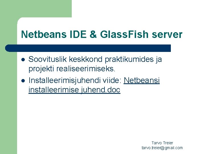 Netbeans IDE & Glass. Fish server l l Soovituslik keskkond praktikumides ja projekti realiseerimiseks.
