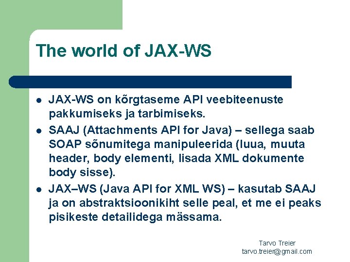 The world of JAX-WS l l l JAX-WS on kõrgtaseme API veebiteenuste pakkumiseks ja