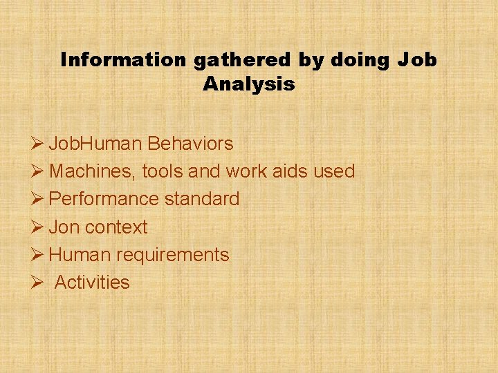 Information gathered by doing Job Analysis Ø Job. Human Behaviors Ø Machines, tools and