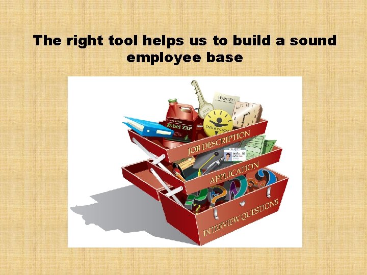 The right tool helps us to build a sound employee base 