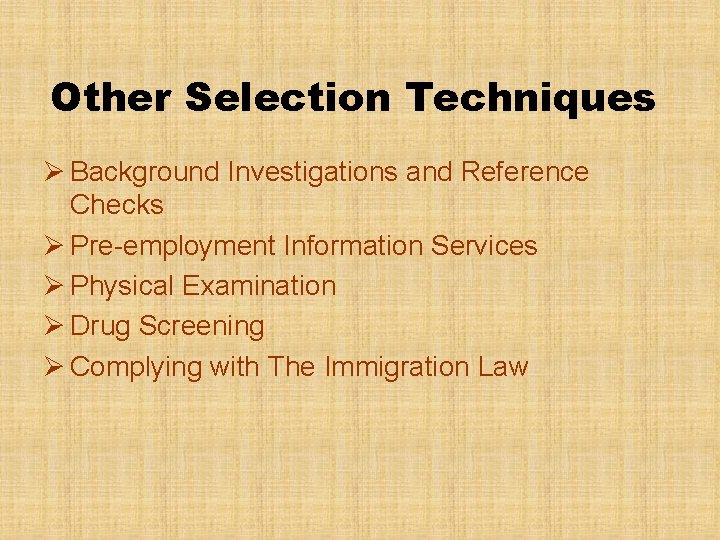 Other Selection Techniques Ø Background Investigations and Reference Checks Ø Pre-employment Information Services Ø