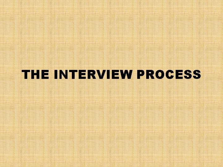 THE INTERVIEW PROCESS 