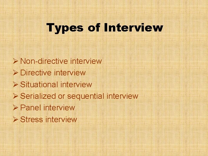 Types of Interview Ø Non-directive interview Ø Directive interview Ø Situational interview Ø Serialized