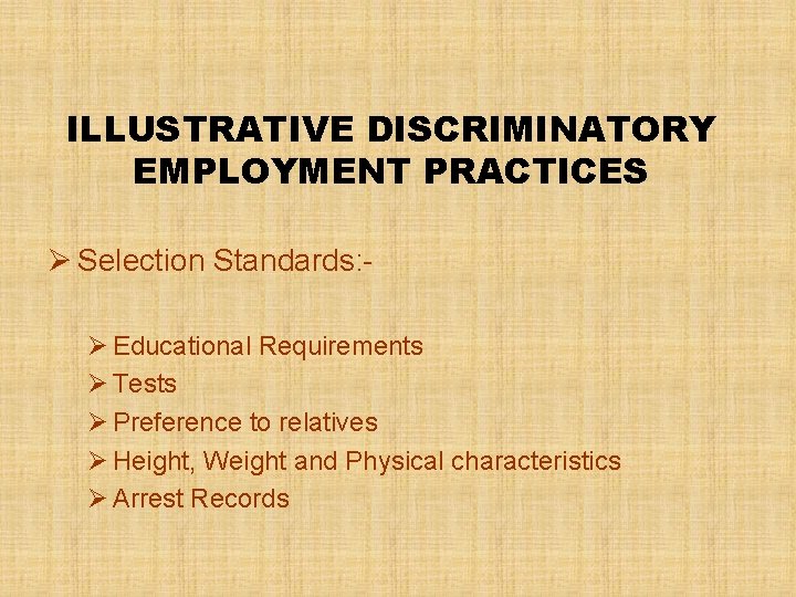 ILLUSTRATIVE DISCRIMINATORY EMPLOYMENT PRACTICES Ø Selection Standards: Ø Educational Requirements Ø Tests Ø Preference