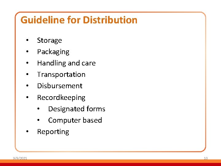 Guideline for Distribution • • 9/9/2021 Storage Packaging Handling and care Transportation Disbursement Recordkeeping