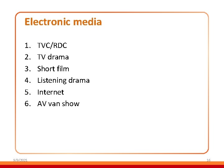 Electronic media 1. 2. 3. 4. 5. 6. 9/9/2021 TVC/RDC TV drama Short film