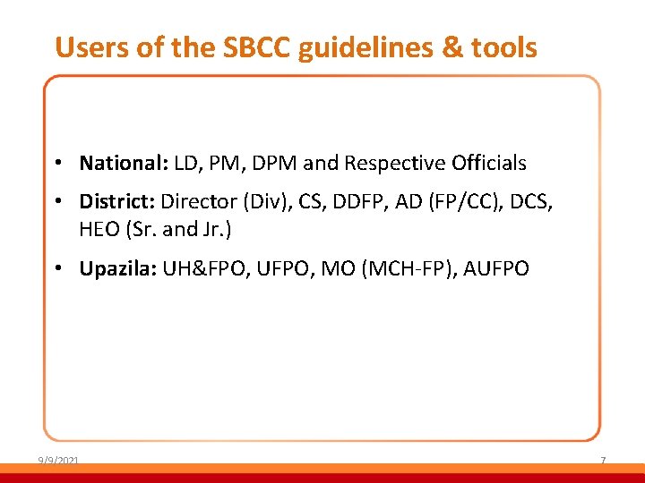 Users of the SBCC guidelines & tools • National: LD, PM, DPM and Respective