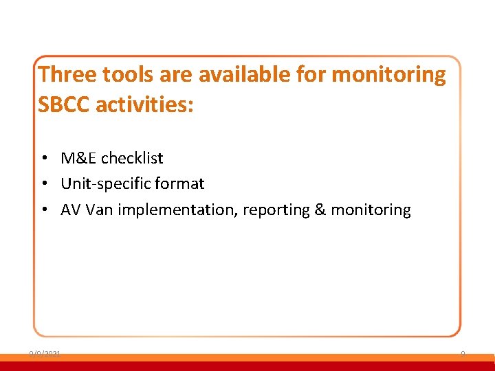 Three tools are available for monitoring SBCC activities: • M&E checklist • Unit-specific format