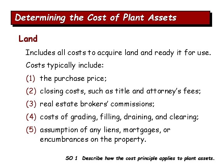 Determining the Cost of Plant Assets Land Includes all costs to acquire land ready