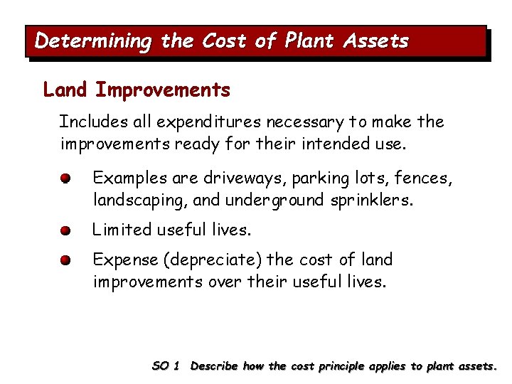 Determining the Cost of Plant Assets Land Improvements Includes all expenditures necessary to make