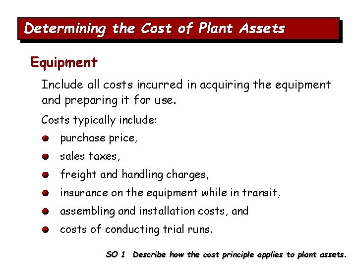 Determining the Cost of Plant Assets Equipment Include all costs incurred in acquiring the