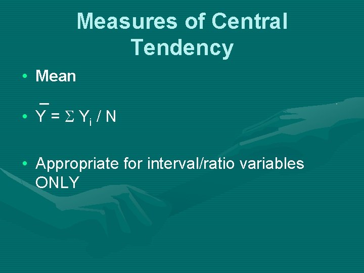 Measures of Central Tendency • Mean _ • Y = Yi / N •