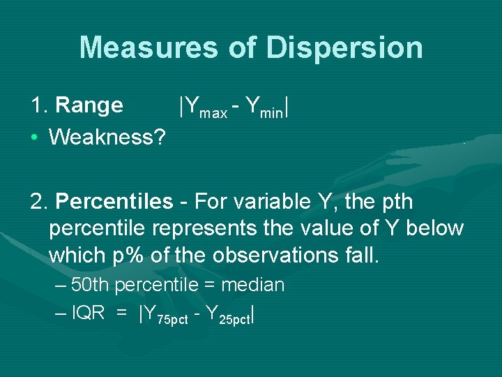 Measures of Dispersion 1. Range |Ymax - Ymin| • Weakness? 2. Percentiles - For
