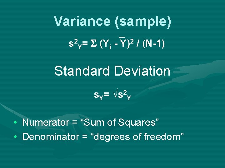 Variance (sample) _ s 2 Y= S (Yi - Y)2 / (N-1) Standard Deviation