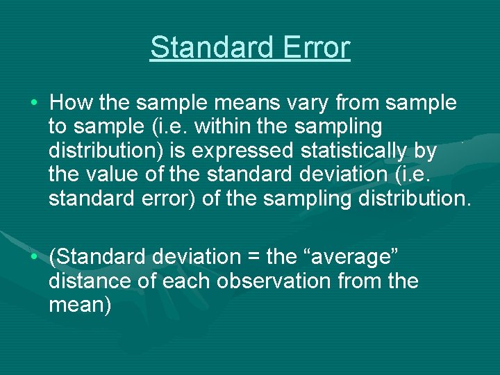 Standard Error • How the sample means vary from sample to sample (i. e.