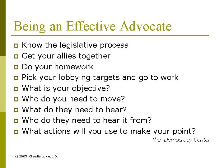 Being an Effective Advocate p p p p p Know the legislative process Get