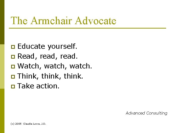 The Armchair Advocate Educate yourself. p Read, read. p Watch, watch. p Think, think.
