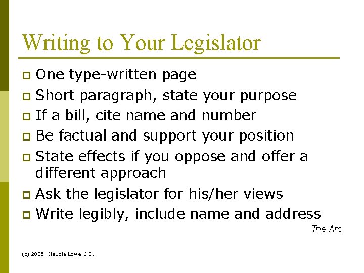 Writing to Your Legislator One type-written page p Short paragraph, state your purpose p