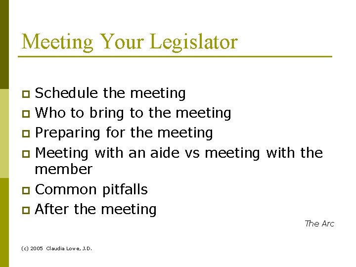 Meeting Your Legislator Schedule the meeting p Who to bring to the meeting p