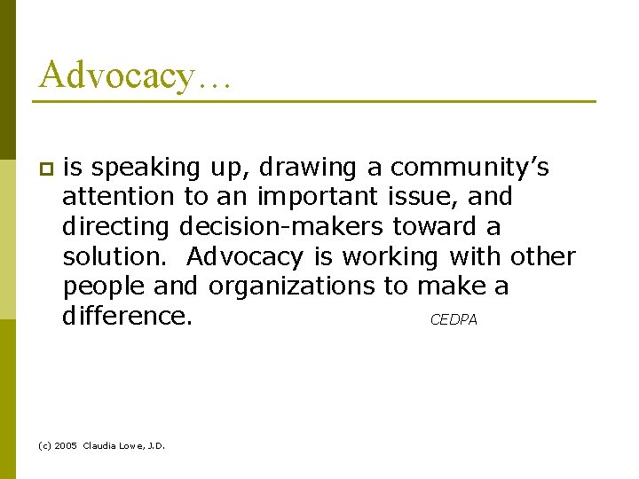 Advocacy… p is speaking up, drawing a community’s attention to an important issue, and