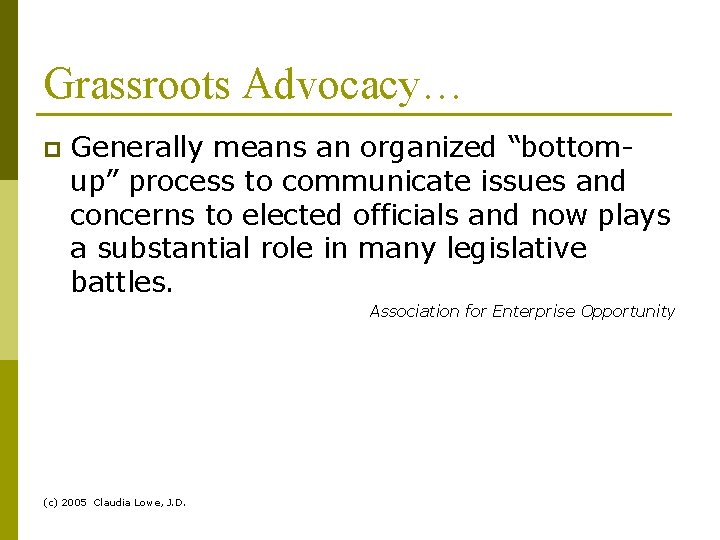 Grassroots Advocacy… p Generally means an organized “bottomup” process to communicate issues and concerns