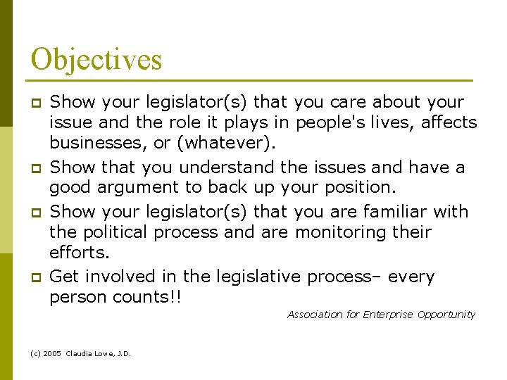 Objectives p p Show your legislator(s) that you care about your issue and the