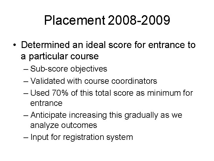 Placement 2008 -2009 • Determined an ideal score for entrance to a particular course Placement 2008 -2009 • Determined an ideal score for entrance to a particular course