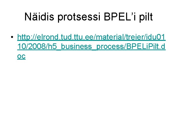 Näidis protsessi BPEL’i pilt • http: //elrond. tud. ttu. ee/material/treier/idu 01 10/2008/h 5_business_process/BPELi. Pilt.