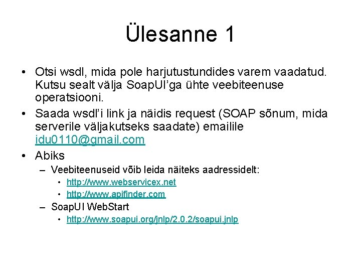 Ülesanne 1 • Otsi wsdl, mida pole harjutustundides varem vaadatud. Kutsu sealt välja Soap.