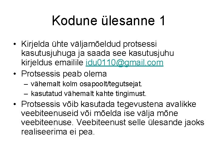 Kodune ülesanne 1 • Kirjelda ühte väljamõeldud protsessi kasutusjuhuga ja saada see kasutusjuhu kirjeldus