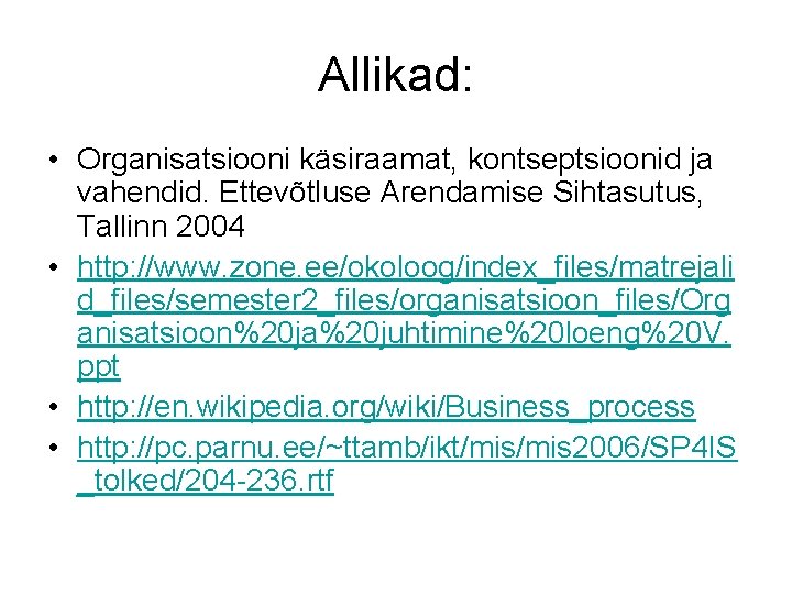 Allikad: • Organisatsiooni käsiraamat, kontseptsioonid ja vahendid. Ettevõtluse Arendamise Sihtasutus, Tallinn 2004 • http: