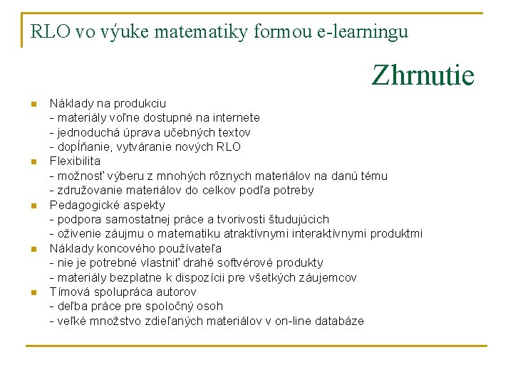 RLO vo výuke matematiky formou e-learningu Zhrnutie n n n Náklady na produkciu -