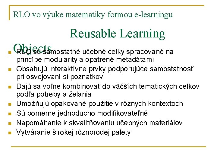 RLO vo výuke matematiky formou e-learningu Reusable Learning n n n n Objects RLO