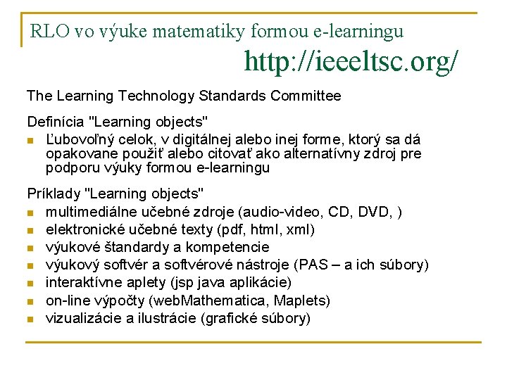 RLO vo výuke matematiky formou e-learningu http: //ieeeltsc. org/ The Learning Technology Standards Committee