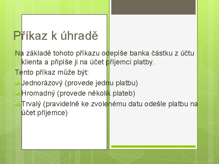 Příkaz k úhradě Na základě tohoto příkazu odepíše banka částku z účtu klienta a