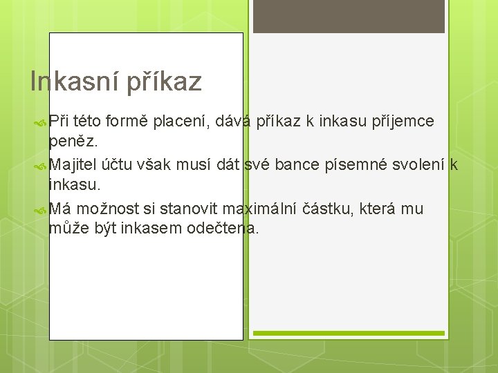 Inkasní příkaz Při této formě placení, dává příkaz k inkasu příjemce peněz. Majitel účtu