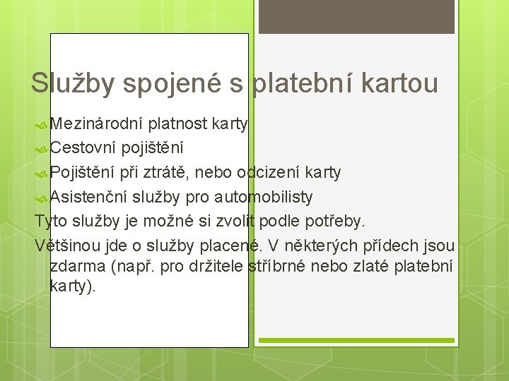 Služby spojené s platební kartou Mezinárodní platnost karty Cestovní pojištění Pojištění při ztrátě, nebo