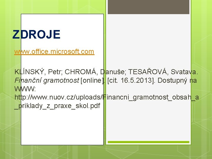 ZDROJE www. office. microsoft. com KLÍNSKÝ, Petr; CHROMÁ, Danuše; TESAŘOVÁ, Svatava. Finanční gramotnost [online].