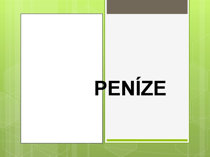 PENÍZE 