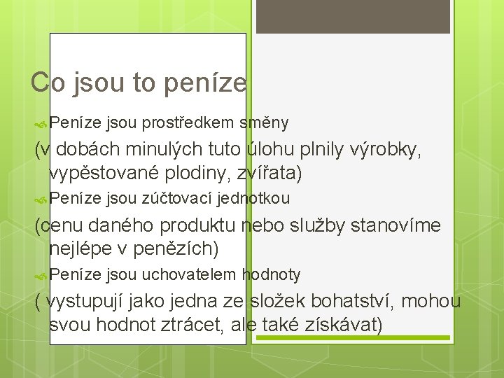 Co jsou to peníze Peníze jsou prostředkem směny (v dobách minulých tuto úlohu plnily