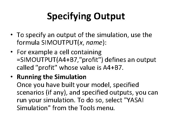 Specifying Output • To specify an output of the simulation, use the formula SIMOUTPUT(x,
