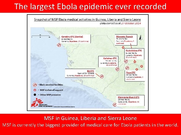 The largest Ebola epidemic ever recorded MSF in Guinea, Liberia and Sierra Leone MSF