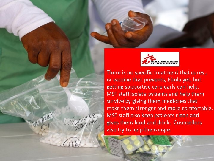 There is no specific treatment that cures , or vaccine that prevents, Ebola yet,
